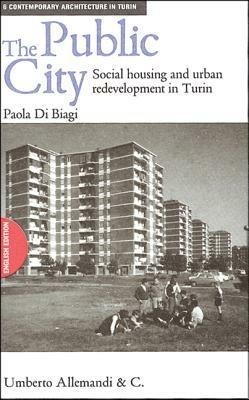 The public city. Social housing and redevelopment in Turin - Paola Di Biagi - copertina