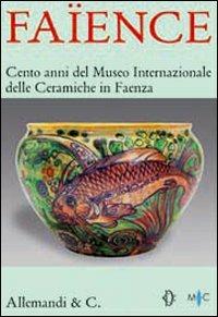 Faïence. Cento anni del Museo internazionale delle ceramiche di Faenza. Catalogo della mostra (Roma, 2 aprile - 30 maggio 2008) - copertina