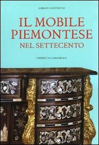 Il mobile piemontese nel Settecento. Ediz. illustrata - Roberto Antonetto - copertina