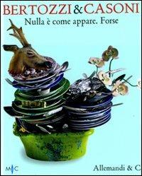 Bertozzi & Casoni. Nulla è come appare. Forse. Ediz. italiana e inglese - copertina