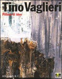 Tino Vaglieri. Pittore di idee. Catalogo della mostra (Legnano, 18 aprile-28 giugno 2009) - copertina