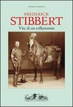 Frederick Stibbert. Vita di un collezionista