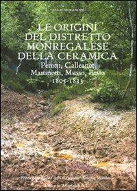 Le origini del distretto monregalese della ceramica. Perotti, Galleano, Martinotti, Musso, Besio. 1805-1833 - Cesare Morandini - copertina