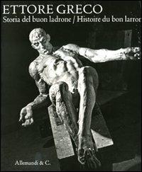 Ettore Greco. Storia del buon ladrone-Histoire du bon larron. Catalogodella mostra (Padova, 11 novembre-7 dicembre 2008). Ediz. italiana e francese - copertina