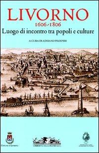 Livorno 1606-1806. Luogo di incontro tra popoli e culture - copertina