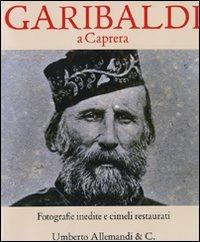 Garibaldi a Caprera. Fotografie inedite e cimeli restaurati - copertina