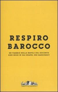 Respiro Barocco. Un viaggio nella Napoli del Seicento-Eine reise in das Neapel der Barockzeit. Catalogo della mostra. Con DVD. Vol. 1 - Nicola Spinosa,Barbara Bottacin,Marcello Conigliaro - copertina