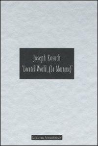 Joseph Kosuth. «Located World, (La Marrana)». Catalogo della mostra (Ameglia, 26 giugno 2004) - copertina