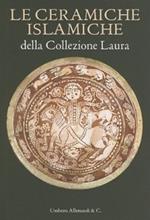 Le ceramiche islamiche della collezione Laura. Ediz. italiana e inglese
