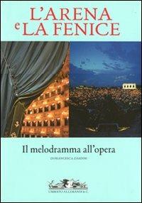 L' Arena e la Fenice. Il melodramma all'opera - Francesca Zardini - copertina