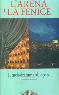 L' Arena e la Fenice. Il melodramma all'opera