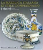 La maiolica italiana di stile compendiario. I bianchi. Catalogo della mostra. Ediz. illustrata