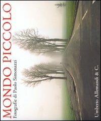 Mondo piccolo. Fotografie di Paolo Simonazzi. Catalogo della mostra (Brescello-Fontanelle di Roccabianca 2010). Ediz. italiana e inglese - copertina
