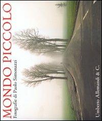 Mondo piccolo. Fotografie di Paolo Simonazzi. Catalogo della mostra (Brescello-Fontanelle di Roccabianca 2010). Ediz. italiana e inglese - copertina