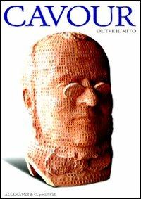 Cavour oltre il mito. Catalogo della mostra (Torino, 6 giugno-10 ottobre 2010) - copertina