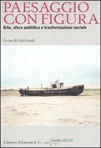 Paesaggio con figura. Arte, sfera pubblica, trasformazione sociale - copertina