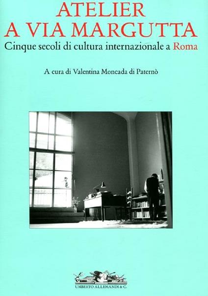Atelier a via Margutta. Cinque secoli di cultura internazionale a Roma. Ediz. illustrata - copertina