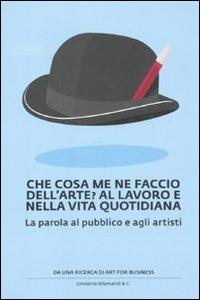 Che cosa me ne faccio dell'arte? Al lavoro e nella vita quotidiana. La parola al pubblico e agli artisti - copertina