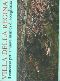 Villa della Regina. Il concorso per la nuova manica di accoglienza. Ediz. illustrata. Con DVD