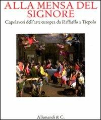 Alla mensa del Signore. Capolavori dell'arte europea da Raffaello e Tiepolo. Catalogo della mostra (Ancona, 2 settembre 2011-8 gennaio 2012). Ediz. illustrata - copertina