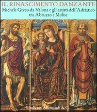 Il Rinascimento danzante. Michele Greco da Valona e gli artisti dell'Adriatico tra Abruzzo e Molise. Catalogo della mostra (Celano, 29 luglio-25 settembre 2011). Ediz. illustrata - copertina