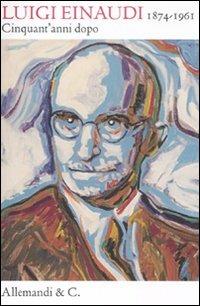 Luigi Einaudi (1874/1961). Cinquant'anni dopo - copertina