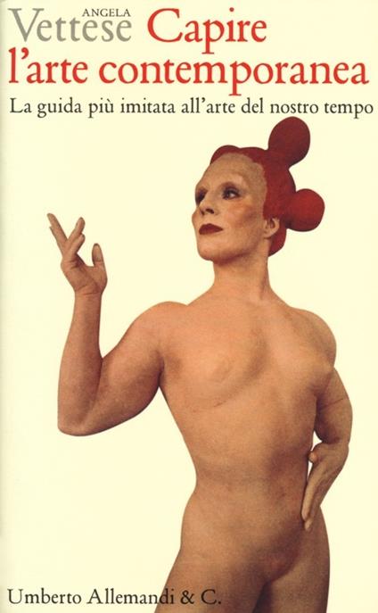 Capire l'arte contemporanea. La guida più imitata all'arte del nostro tempo. Ediz. illustrata - Angela Vettese - copertina