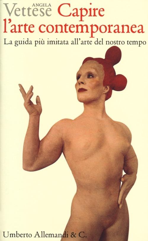 Capire l'arte contemporanea. La guida più imitata all'arte del nostro tempo. Ediz. illustrata - Angela Vettese - copertina