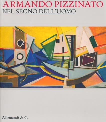 Armando Pizzinato. Nel segno dell'uomo. Catalogo della mostra (Pordenone, 9 febbraio-9 giugno 2013) - copertina