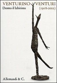Venturino Venturi (1918-2002). Dentro il labirinto. Catalogo della mostra (Milano, 3 ottobre-24 novembre 2013) - copertina