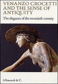 Venanzo Crocetti and the sense of antiquity. The elegance of the twentieth century. Ediz. illustrata - copertina