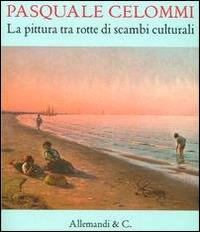 Pasquale Celommi. La pittura tra rotte di scambi culturali - copertina