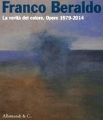Franco Beraldo. La verità del colore. Opere (1979-2014)