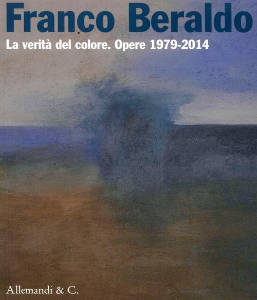 Franco Beraldo. La verità del colore. Opere (1979-2014) - copertina