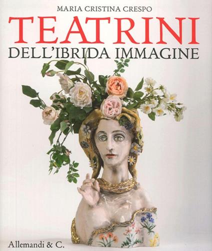 Maria Cristina Crespo. Teatrini dell'ibrida immaginazione. Ediz. illustrata - copertina
