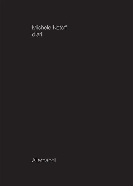 Michele Ketoff. Diari. Ediz. illustrata - copertina