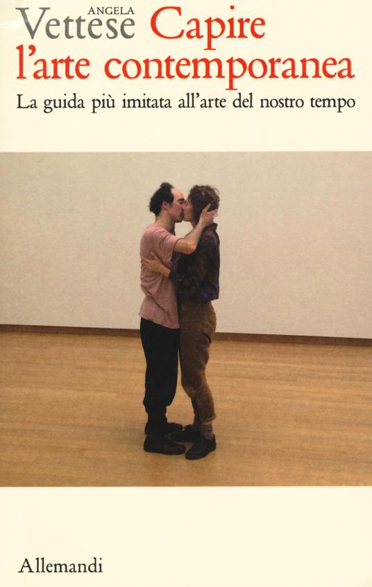 Capire l’arte contemporanea. Manuale illustrato sull’arte dal dopoguerra a oggi. Guida per studenti e appassionati. Ediz. a colori - Angela Vettese - copertina