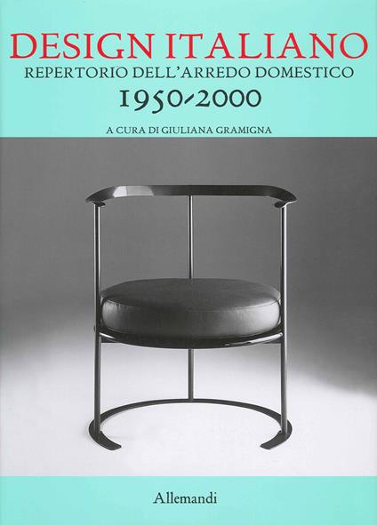 Design italiano. Repertorio dell'arredamento domestico 1950-2000. Ediz. illustrata - Giuliana Gramigna - copertina