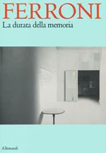 Ferroni. La durata della memoria. Ediz. a colori