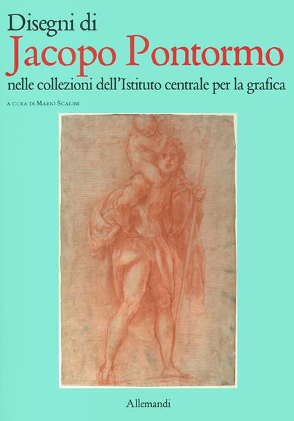 Disengi di Jacopo Pontormo nelle collezioni dell'Istituto centrale per la grafica. Ediz. illustrata - copertina