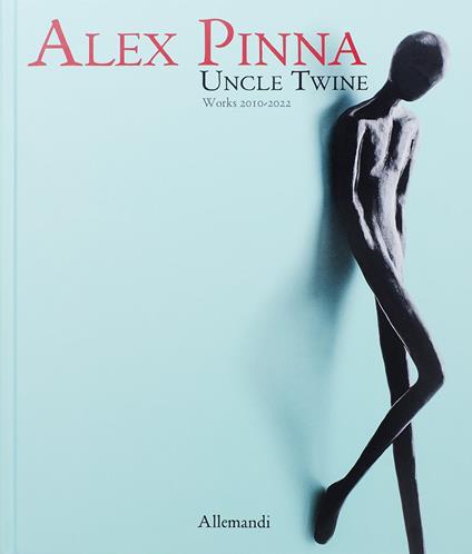 Alex Pinna. Uncle twine. Works 2010-2022. Ediz. a colori - copertina