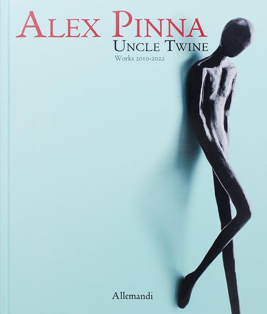 Alex Pinna. Uncle twine. Works 2010-2022. Ediz. a colori - copertina