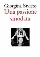 Libro Una passione smodata Giorgina Siviero