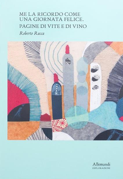 Me la ricordo come una giornata felice. Pagine di vite e di vino. Ediz. italiana e inglese - Roberto Racca - copertina