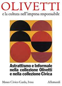 Astrattismo e informale nella collezione Olivetti e nella collezione civica. Ediz. a colori