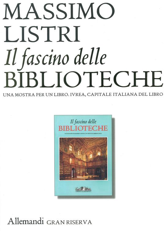 Il fascino delle biblioteche. Una mostra per un libro. Ediz. illustrata - Massimo Listri - copertina