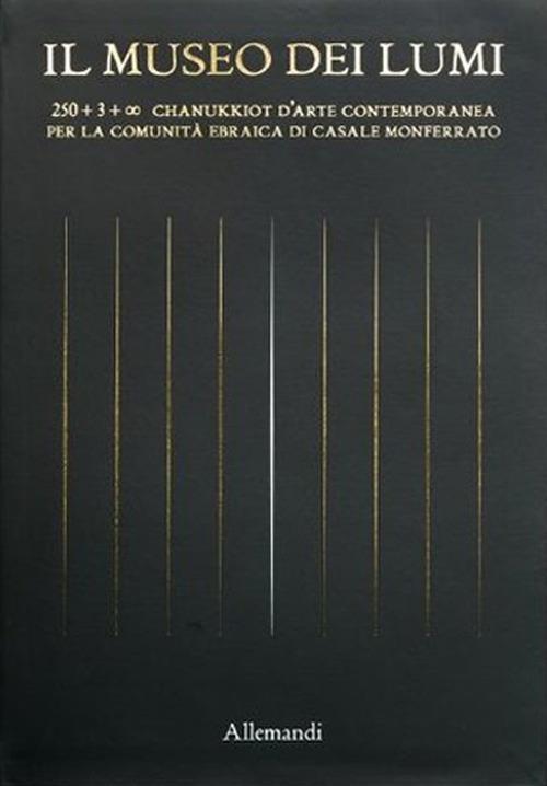 Il Museo dei Lumi. 250 + 3 + ∞ chanukkiot d’arte contemporanea per la Comunità ebraica di Casale Monferrato - copertina