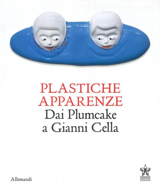 Plastiche apparenze. Dai Plumcake a Gianni Cella. Catalogo della mostra (Milano, 28 maggio-11 luglio 2023). Ediz. bilingue - copertina