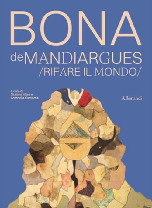 Bona de Mandiargues. Rifare il mondo. Ediz. illustrata - copertina
