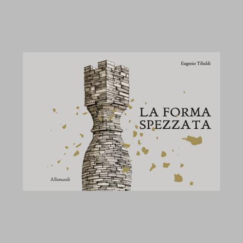 La forma spezzata. Ediz. illustrata - Eugenio Tibaldi - copertina